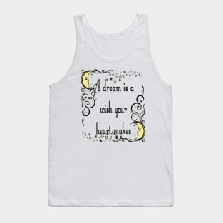 A Dream Is A Wish Your Heart Makes Tank Top